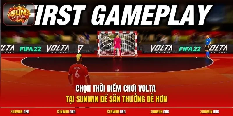 Chọn thời điểm chơi Volta tại Sunwin để săn thưởng dễ hơn