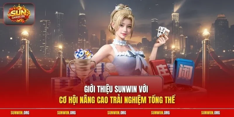 Giới thiệu Sunwin với cơ hội nâng cao trải nghiệm tổng thể