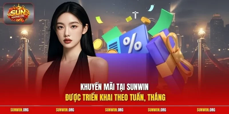 Khuyến mãi tại Sunwin được triển khai theo tuần, tháng