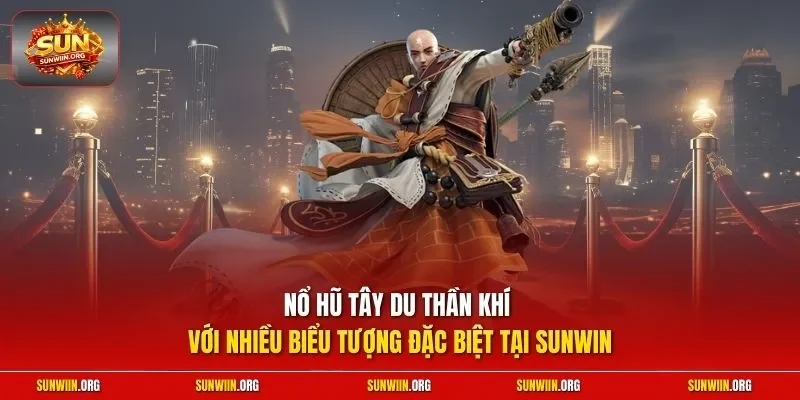 Nổ hũ Tây Du Thần Khí với nhiều biểu tượng đặc biệt tại Sunwin