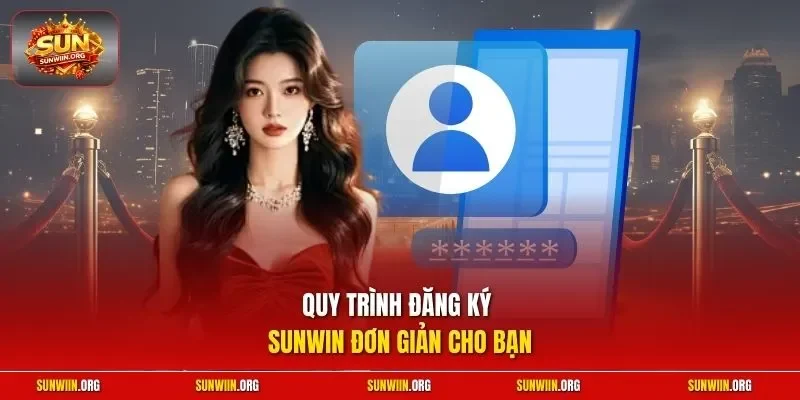 Quy trình đăng ký Sunwin đơn giản cho bạn