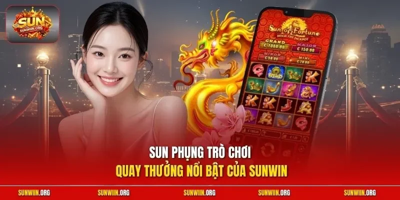 Sun Phụng trò chơi quay thưởng nổi bật của Sunwin