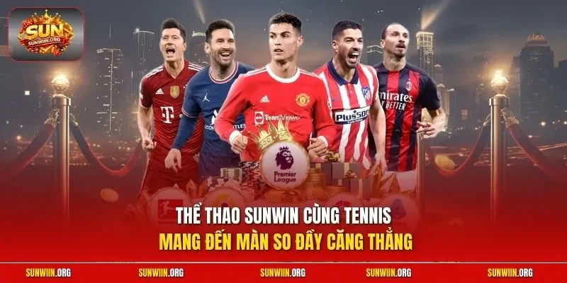 Thể thao Sunwin cùng tennis mang đến màn so đầy căng thẳng